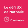 Le défi UX de Nathalie